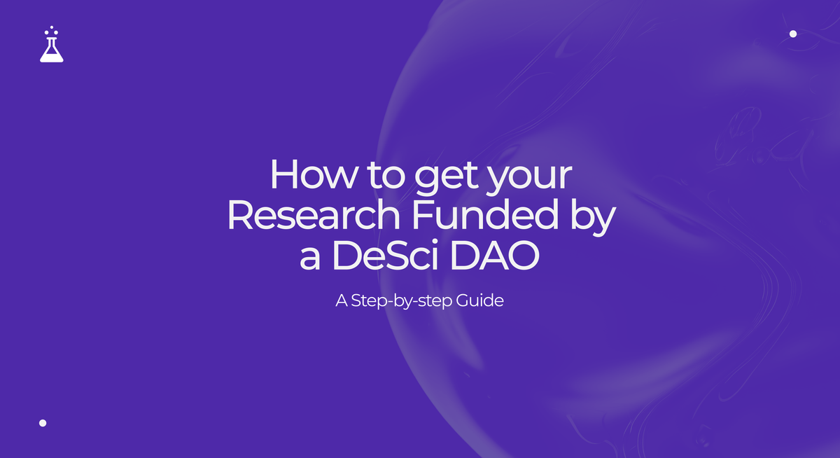 How to Get Your Research Funded by A DeSci DAO: A Step-by-Step Guide.