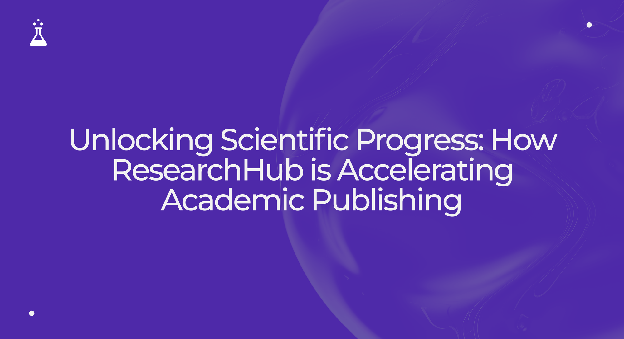 Unlocking Scientific Progress: How ResearchHub is Accelerating Academic Publishing