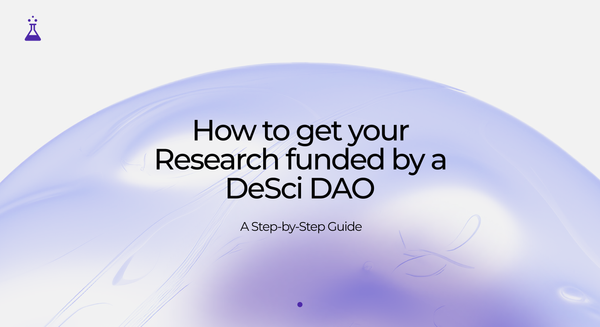 How to Get Your Research Funded by A DeSci DAO: A Step-by-Step Guide.